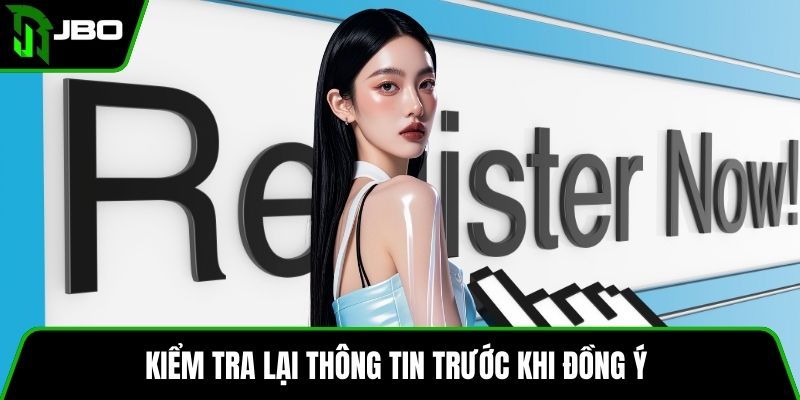 Đăng Ký Tài Khoản JBO 4 Kiểm tra lại thông tin trước khi đồng ý
