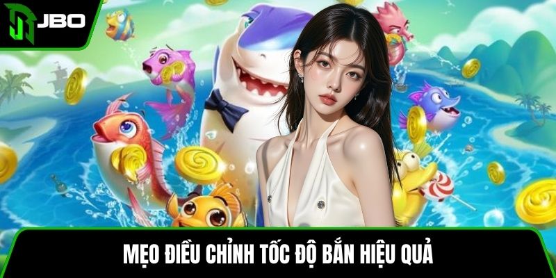 Săn Boss Đại Dương JBO – Hướng Dẫn Chi Tiết Và Mẹo Hay 4 Mẹo điều chỉnh tốc độ bắn hiệu quả