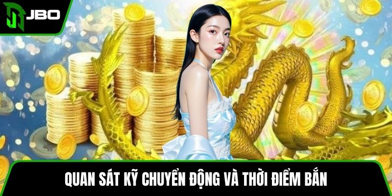 Game Bắn Cá Rồng Vàng – Hướng Dẫn Chơi Chi Tiết Và Mẹo 3 Quan sát kỹ chuyển động và thời điểm bắn