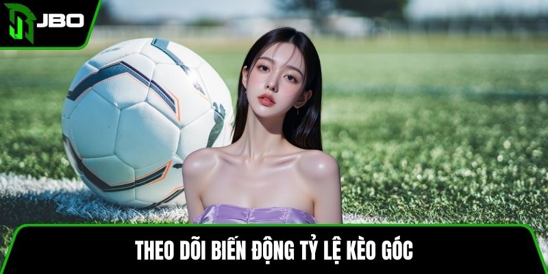 Kèo Góc JBO – Hướng Dẫn Soi Kèo Chính Xác Dễ Thắng 3 Theo dõi biến động tỷ lệ kèo góc