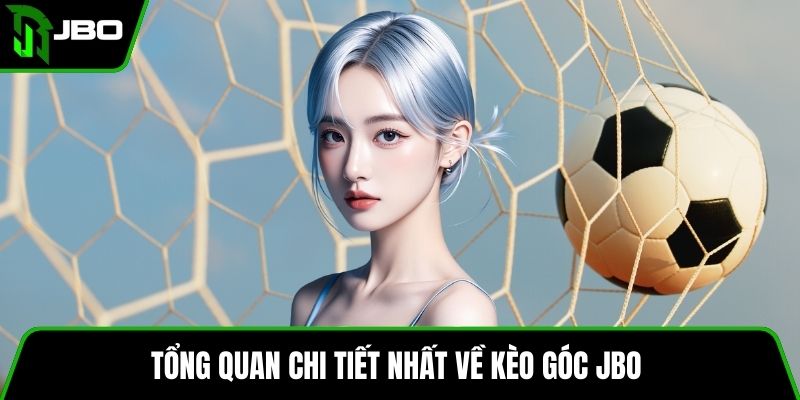 Kèo Góc JBO – Hướng Dẫn Soi Kèo Chính Xác Dễ Thắng 2 Tổng quan chi tiết nhất về kèo Góc JBO