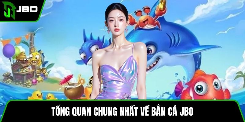 Tổng quan chung nhất về bắn cá JBO