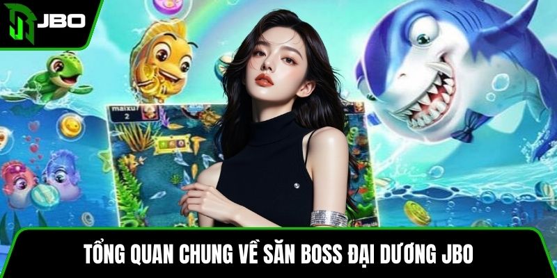 Săn Boss Đại Dương JBO – Hướng Dẫn Chi Tiết Và Mẹo Hay 2 Tổng quan chung về săn boss đại dương JBO