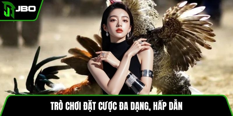 Trò chơi đặt cược đa dạng, hấp dẫn
