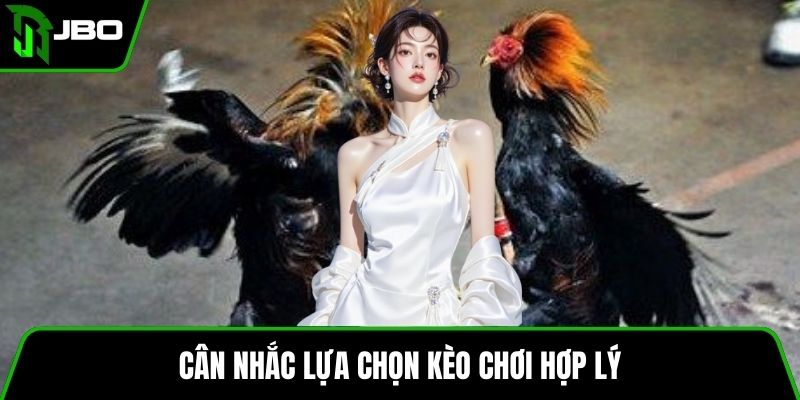 Đá Gà Cựa Dao – Luật Chơi, Cách Cược Và Mẹo Hiệu Quả 4 Cân nhắc lựa chọn kèo chơi hợp lý