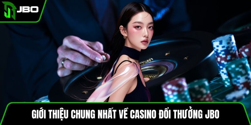 Casino Đổi Thưởng Trải Nghiệm Đỉnh Cao Tại JBO Trong 2025 2 Giới thiệu chung nhất về Casino đổi thưởng JBO