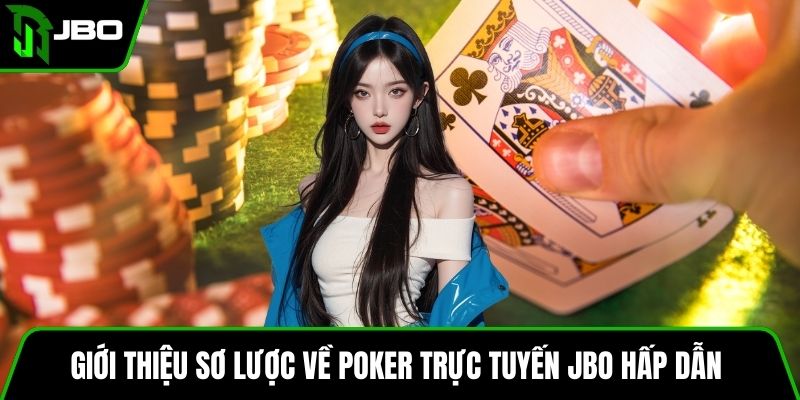 Poker Trực Tuyến JBO Trải Nghiệm Giải Trí Đỉnh Cao 2 Giới thiệu sơ lược về Poker trực tuyến JBO hấp dẫn