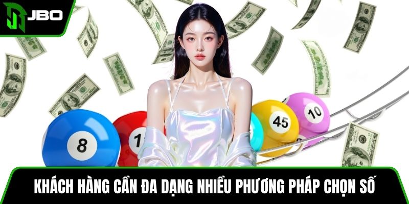 Xổ Số 3 Miền JBO - Những Ưu Điểm Nổi Bật Của Trò Chơi 4 Khách hàng cần đa dạng nhiều phương pháp chọn số