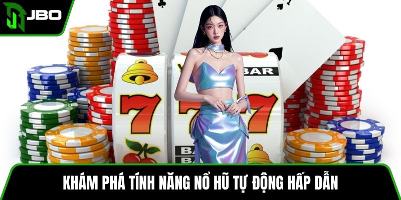 Nổ Hũ Phá Băng - Bí Kíp Tăng Cơ Hội Nhận Thưởng Cực Lớn 3 Khám phá tính năng nổ hũ tự động hấp dẫn