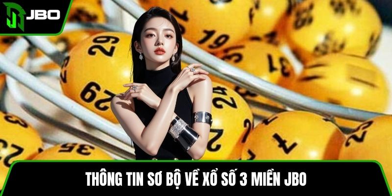 Xổ Số 3 Miền JBO - Những Ưu Điểm Nổi Bật Của Trò Chơi 2 Thông tin sơ bộ về xổ số 3 miền JBO